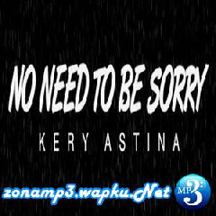 Kery Astina - No Need To Be Sorry Mp3