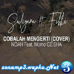 Suliyana - Cobalah Mengerti Ft. Fikhi (Cover) Mp3