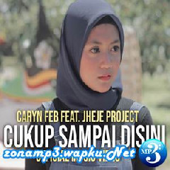 Caryn Feb Cukup Sampai Disini Feat. Jheje Project Mp3