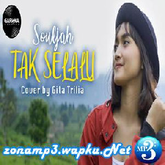 Gita Trilia Tak Selalu - Souljah (Cover) Mp3