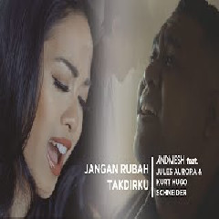 Andmesh - Jangan Rubah Takdirku Feat. Jules Aurora & Kurt Hugo Schneider Mp3
