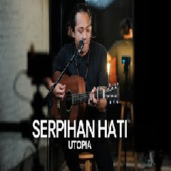 Felix Irwan - Serpihan Hati - Utopia (Cover) Mp3