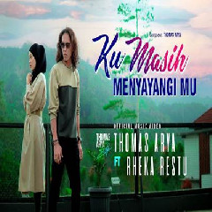 Thomas Arya - Ku Masih Menyayangimu Feat Rheka Restu Mp3