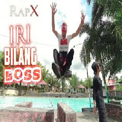 RapX - Iri Bilang Bos Mp3